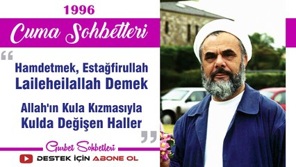 Hamdetmek, Estağfirullah, Laileheilallah Demek, Allah'ın Kula Kızmasıyla Kulda Değişen Haller - Mahmud Esad Coşan - Cuma Sohbetleri