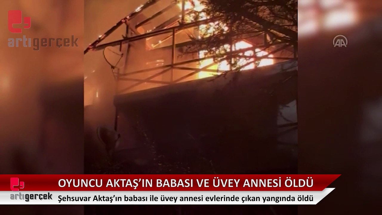 Oyuncu Şehsuvar Aktaş'ın babası ve üvey annesi yangında hayatını kaybetti