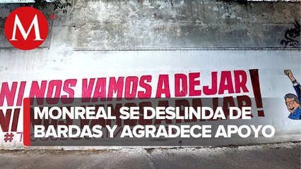 Aparecen bardas en apoyo a Monreal en CdMx; él pide a seguidores esperar los tiempos legales