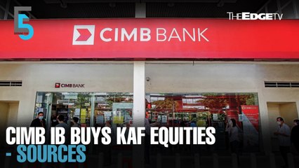 EVENING 5: CIMB IB inks deal to buy KAF Equities - sources