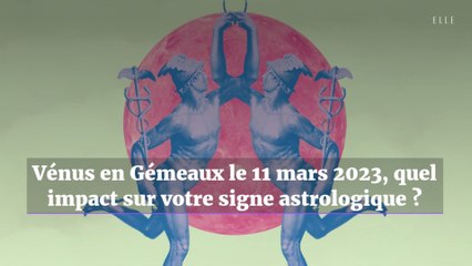 Vénus en Gémeaux le 11 mars 2023, quel impact sur votre signe astrologique ?