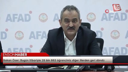 Bakan Özer: "Bugün itibariyle 25 bin 883 öğrencimiz diğer illerden geri döndü"
