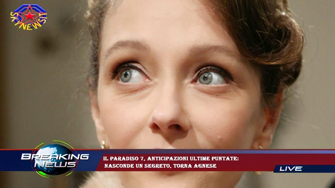Il Paradiso 7, anticipazioni ultime puntate:  nasconde un segreto, torna Agnese