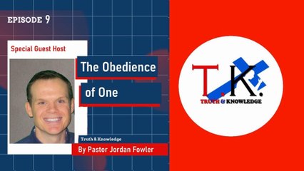 Trey Knowles: The Obedience of One - Pastor Jordan Fowler - Truth & Knowledge