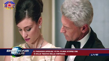 Descargar video: Il Paradiso,spoiler 18/04: Flora scopre che  è sulle tracce della contessa