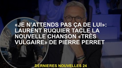 «Je n’attends pas ça de lui»: Laurent Ruquier tacle la nouvelle chanson «très vulgaire» de Pierre Pe
