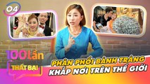 100 Lần Thất Bại Tập 4 IKế Hoạch BÁN BÁNH TRÁNG phân phối TOÀN THẾ GIỚI kiếm tiền tỷ của nữ TikToker