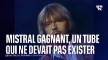 LIGNE ROUGE - Mistral gagnant, ou l'une des chansons préférées des Français qui n'aurait jamais dû exister