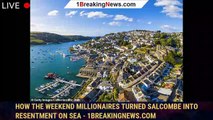 How the weekend millionaires turned Salcombe into Resentment on Sea - 1breakingnews.com