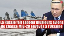 La Russie réussit à faire saboter plusieurs avions de chasse MiG 29 promis à l'Ukraine