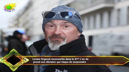 Louise Orgeval reconvertie dans le X?? L'ex de  prend une décision qui risque de surprendre