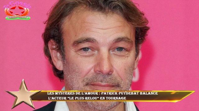 Les mystères de l’amour : Patrick Puydebat balance l’acteur “le plus relou” en tournage