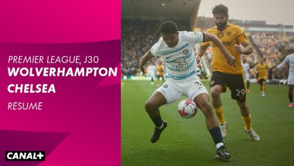 Le résumé de Wolverhampton / Chelsea - Premier League 2022-23 (30ème journée)