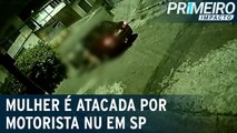 Vídeo: Homem nu tenta assedir mulher na zona leste de SP e é preso