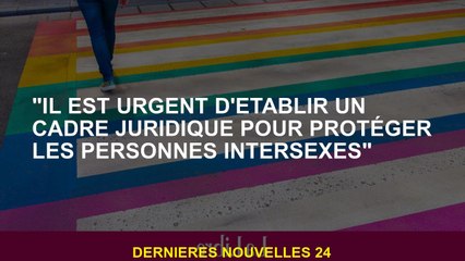 "Il est urgent d'établir un cadre juridique pour protéger les personnes intersexes"