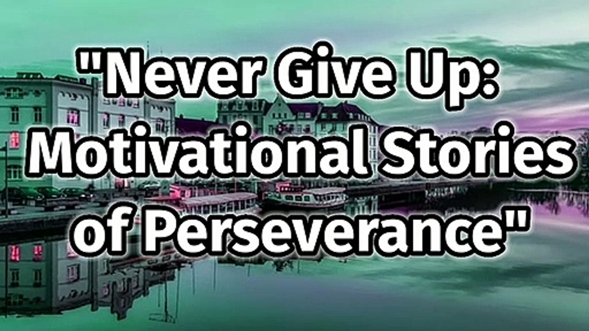 ⁣Never Give Up - Motivational Stories of Perseverance