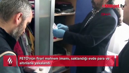 FETÖ'nün firari mahrem imamı, saklandığı evde para ve altınlarla yakalandı