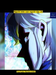 Review truyện tranh - Người trên vạn người tập 35