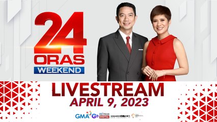 24 Oras Weekend Livestream: April 9, 2023