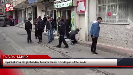 Diyarbakır'da bir şüpheliden, husumetlisinin arkadaşına silahlı saldırı