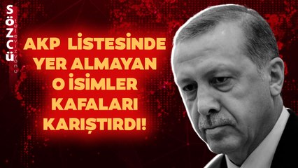 AKP Milletvekili Listesinde Yer Almayan O İsimler Kafaları Karıştırdı!