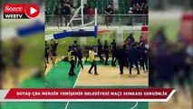 BOTAŞ-ÇBK Mersin Yenişehir Belediyesi maçı sonrası gerginlik