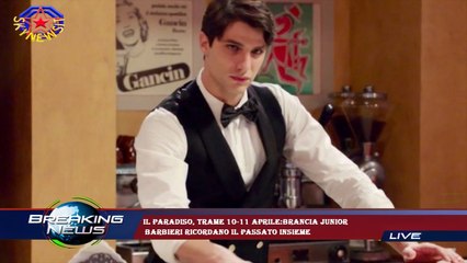 Il Paradiso, trame 10-11 aprile:Brancia junior  Barbieri ricordano il passato insieme