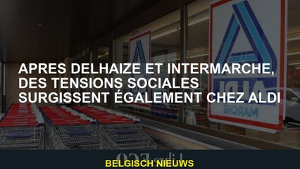 Après Delhaize et Intermarché, des tensions sociales surgissent également chez Aldi