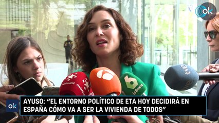 Ayuso El entorno político de ETA hoy decidirá en España cómo va a ser la vivienda de todos