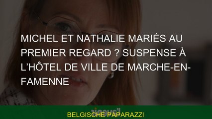 Michel et Nathalie mariés au premier regard ? Suspense à l’hôtel de ville de Marche-en-Famenne