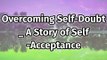 Overcoming Self-Doubt_ A Story of Self-Acceptance