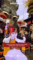 Tuhan bersifat Acintya atau tidak terfikirkan oleh manusia