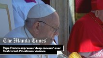 Pope Francis expresses 'deep concern' over fresh Israel-Palestinian violence