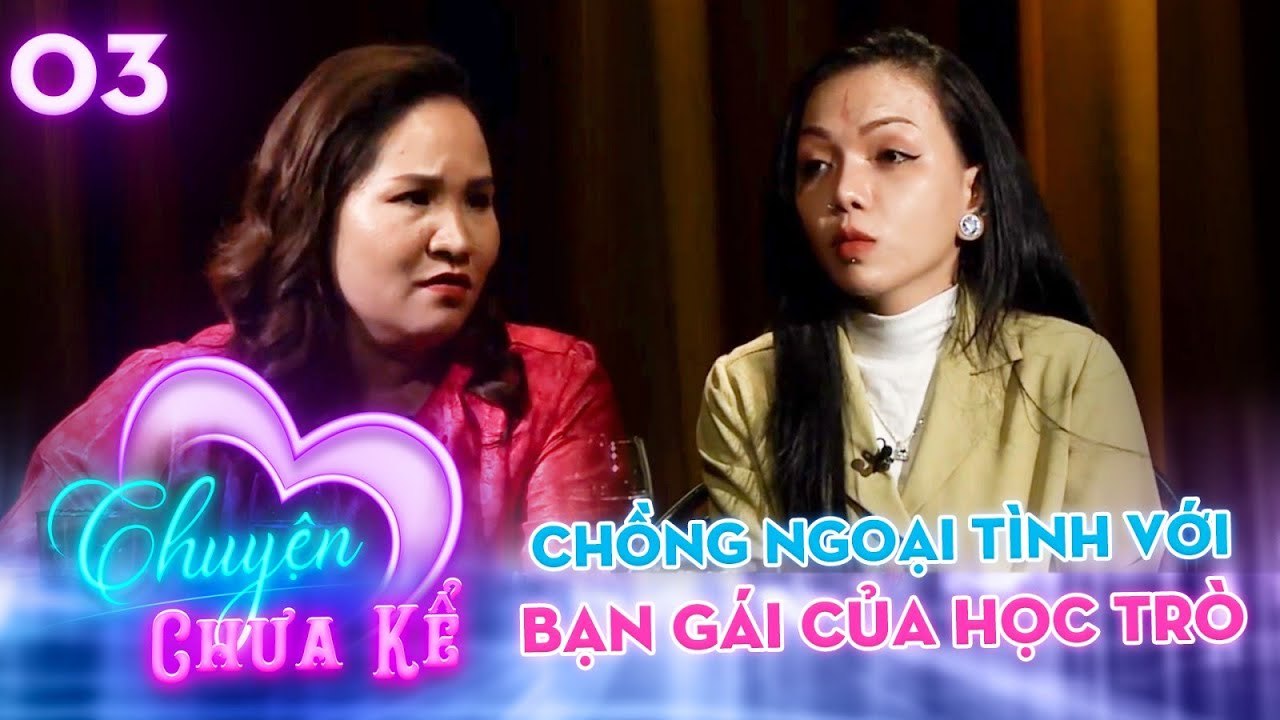 Chuyện Chưa Kể 3  Chồng NGOẠI TÌNH với bạn gái của học trò vợ bị gia đình CHỈ TRÍCH khi ly hôn