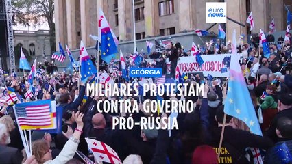Milhares de georgianos protestam contra governo pró-Rússia