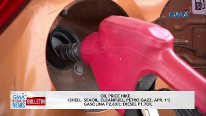 Oil price hike (Shell, Seaoil, Cleanfuel, Petro Gazz, Apr. 11) gasolina P2.60/L; Diesel P1.70/L | GMA Integrated News Bulletin