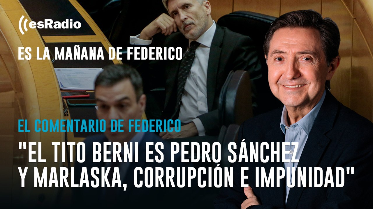 El Comentario de Federico: "El Tito Berni es Pedro Sánchez y Marlaska, corrupción e impunidad"