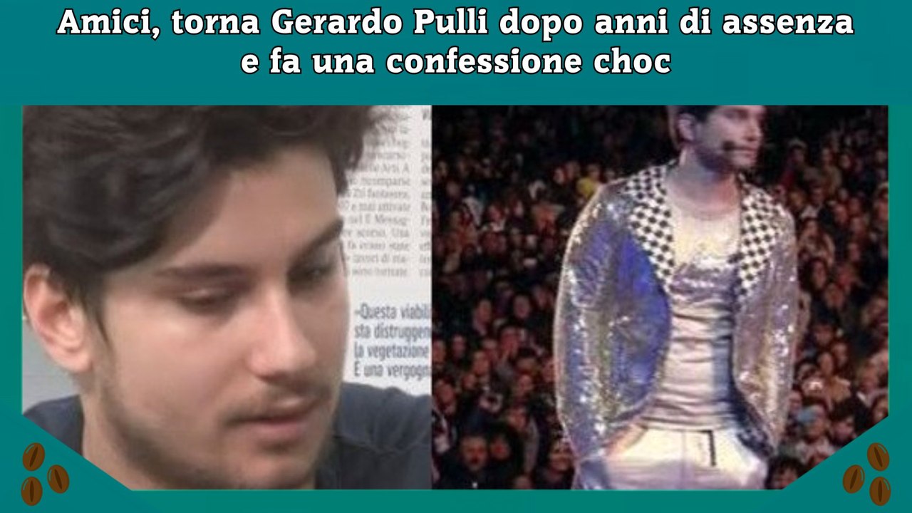 Amici, torna Gerardo Pulli dopo anni di assenza e fa una confessione choc