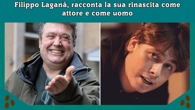 Filippo Laganà, racconta la sua rinascita come attore e come uomo