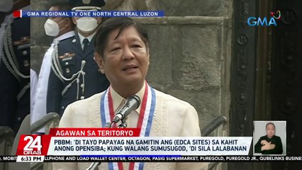'Di tayo papayag na gamitin ang (EDCA sites) sa kahit anong opensiba; kung walang sumusugod, 'di sila lalabanan -- PBBM | 24 Oras