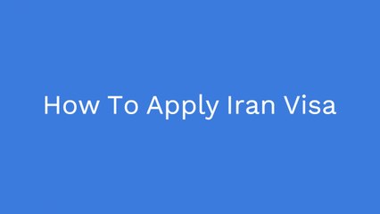 How To Apply For Iran Visa | Iran Visa Information 2023