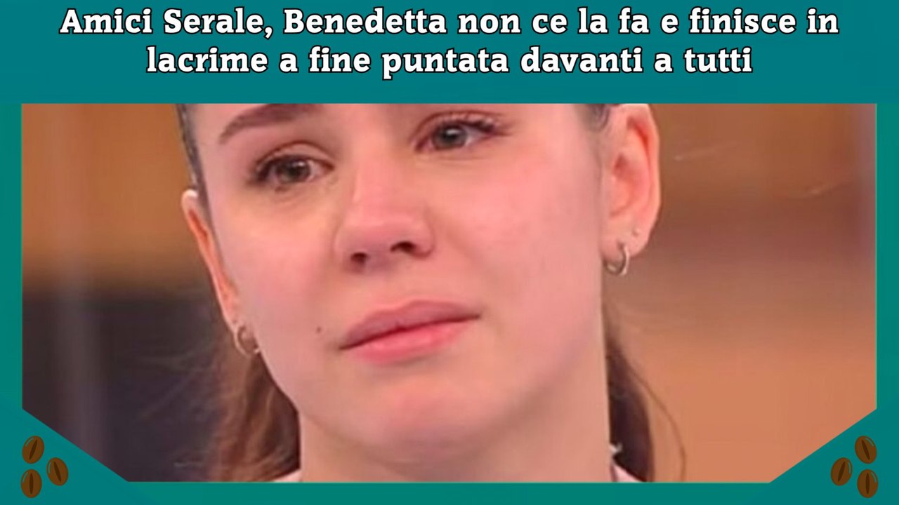 Amici Serale, Benedetta non ce la fa e finisce in lacrime a fine puntata davanti a tutti