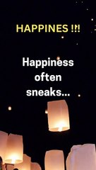 Happiness often sneaks