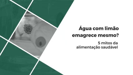 Água com limão emagrece mesmo? 5 mitos da alimentação saudável