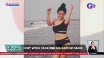 Holy Week vacation ng Kapuso stars | SONA