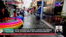 Ilang kalsada sa Tondo, naging tila resort dahil sa pool party ng magkakapitbahay | SONA