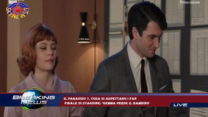 Il Paradiso 7, cosa si aspettano i fan  finale di stagione: 'Gemma perde il bambino'