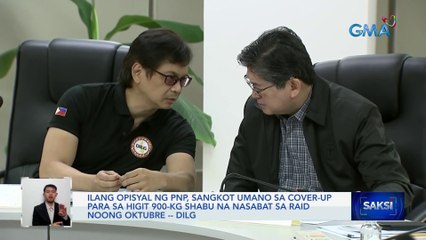 Ilang opisyal ng PNP, sangkot umano sa cover-up para sa higit 900-kg shabu na nasabat sa raid noong Oktubre -- DILG | Saksi