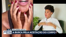 Mulheres reais: A busca pela aceitação do corpo 10/04/2023 13:07:38