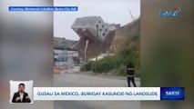 Gusali sa Mexico, bumigay kasunod ng landslide | Saksi